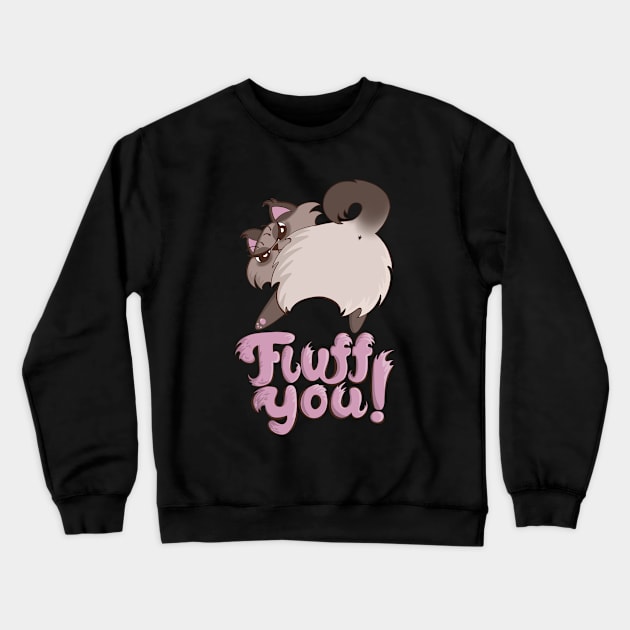 Fluff You Cat Butt (Fuck You Cat) fluffy spicy cat Crewneck Sweatshirt by xenotransplant